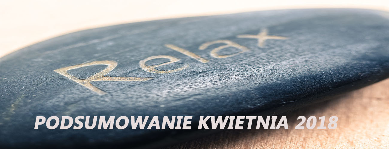Podsumowanie kwietnia 2018